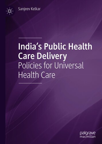 India's Public Health Care Delivery - Policies for Universal Health Care