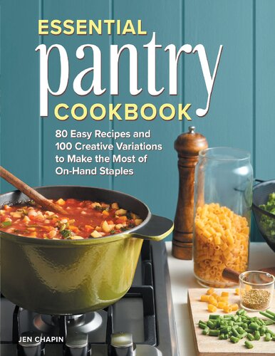 Essential Pantry Cookbook: 80 Easy Recipes and 100 Creative Variations to Make the Most of On-Hand Staples