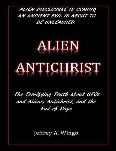 Alien Antichrist: The Terrifying Truth about UFOs and Aliens, Antichrist, and the End of Days