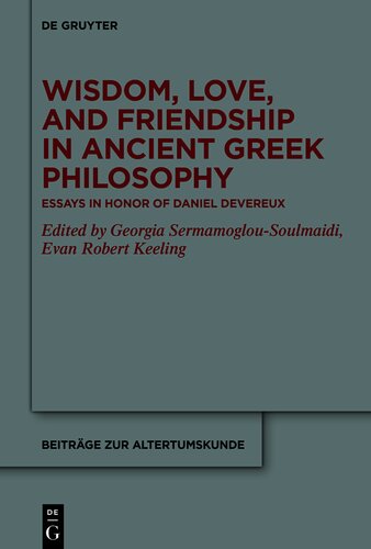 Wisdom, Love, and Friendship in Ancient Greek Philosophy: Essays in Honor of Daniel Devereux