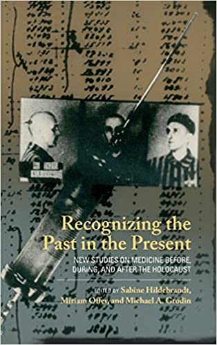 Recognizing the Past in the Present: New Studies on Medicine Before, During, and After the Holocaust