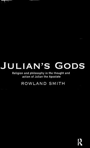 Julian's Gods: Religion and Philosophy in the Thought and Action of Julian the Apostate