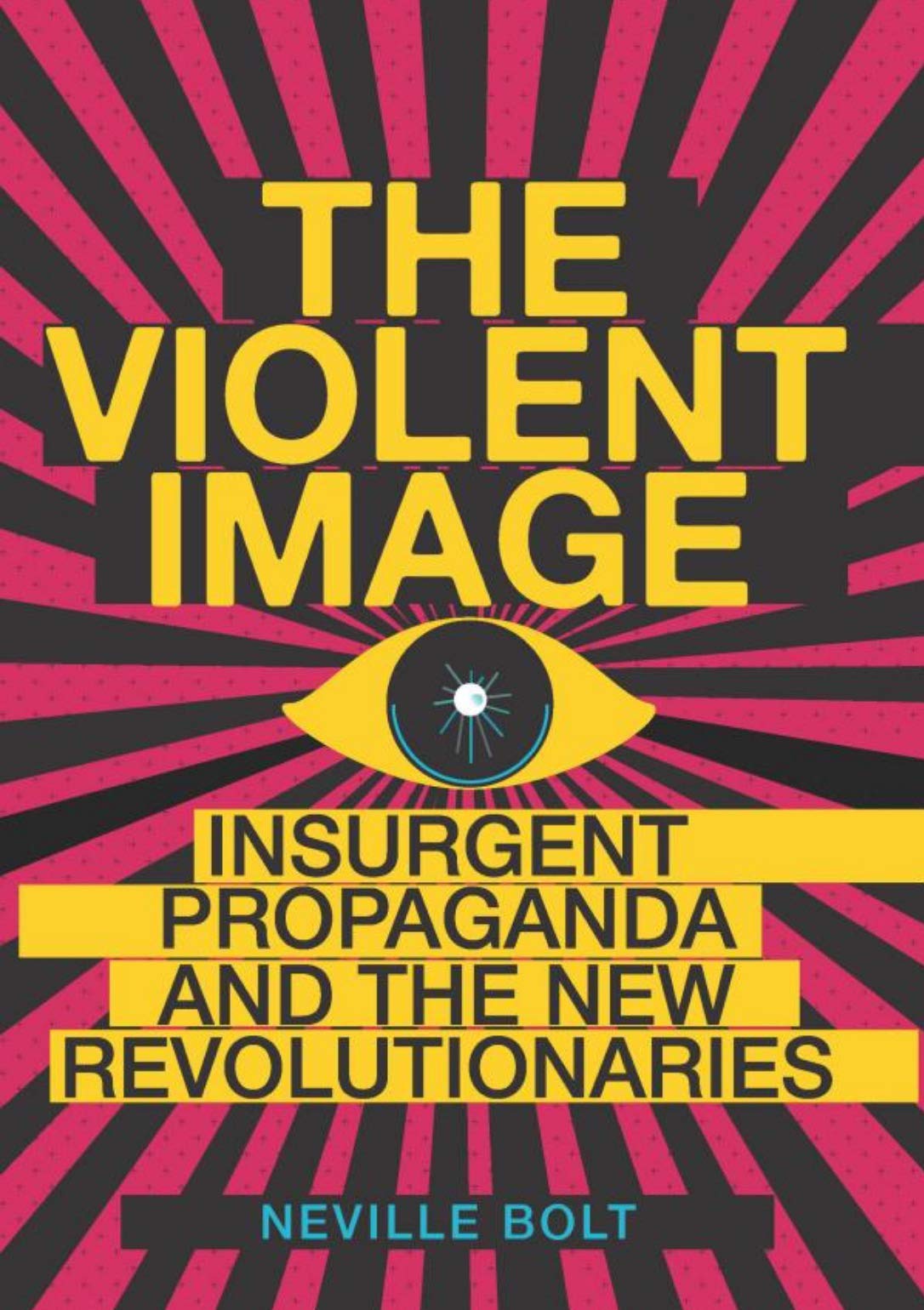 The Violent Image: Insurgent Propaganda and the New Revolutionaries