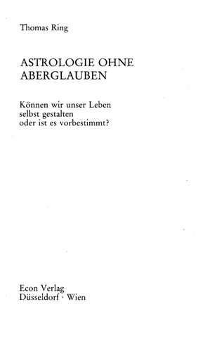 Astrologie ohne Aberglauben : Können wir unser Leben selbst gestalten oder ist es vorbestimmt?