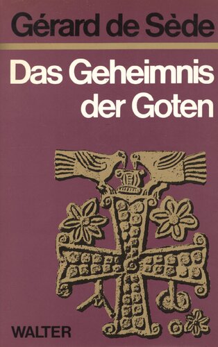 Das Geheimnis der Goten : Von den Runen zu den Kathedralen