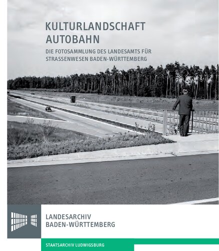 Kulturlandschaft Autobahn : Die Fotosammlung des Landesamts für Strassenwesen Baden-Württemberg