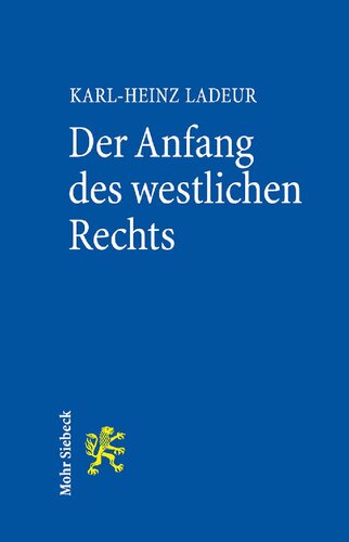 Der Anfang des westlichen Rechts: Die Christianisierung der römischen Rechtskultur und die Entstehung des universalen Rechts