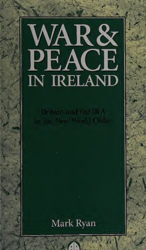 War & peace in Ireland : Britain and the IRA in the new world order (War and peace in Ireland)