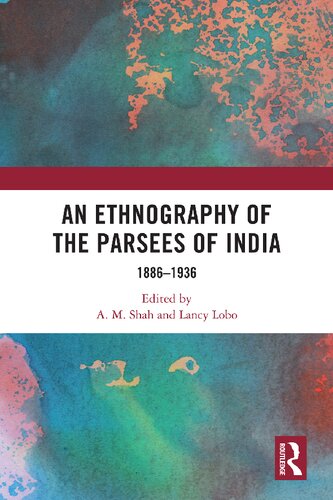 An Ethnography of the Parsees of India 1886–1936