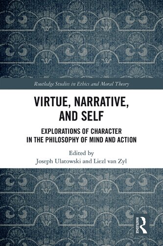 Virtue, Narrative, and Self: Explorations of Character in the Philosophy of Mind and Action (Routledge Studies in Ethics and Moral Theory)