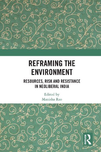 Reframing the Environment: Resources, Risk and Resistance in Neoliberal India