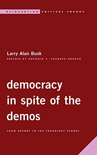 Democracy in Spite of the Demos: From Arendt to the Frankfurt School
