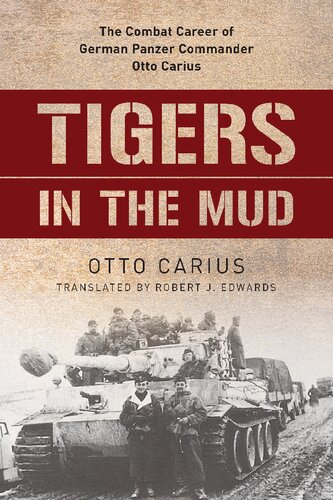 Tigers in the mud : the combat career of German Panzer Commander Otto Carius