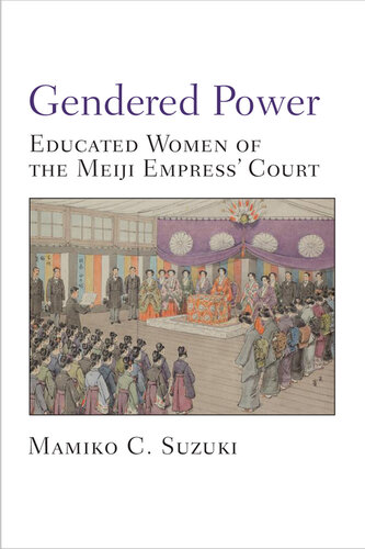 Gendered Power: Educated Women of the Meiji Empress' Court