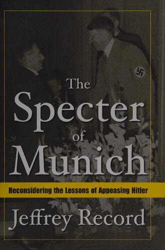 The specter of Munich : reconsidering the lessons of appeasing Hitler