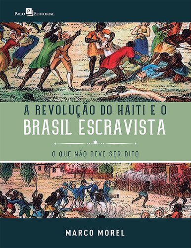 A Revolução do Haiti e o Brasil Escravista: o que Não Deve ser Dito