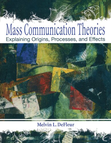 Mass Communication Theories: Explaining Origins, Processes, and Effects