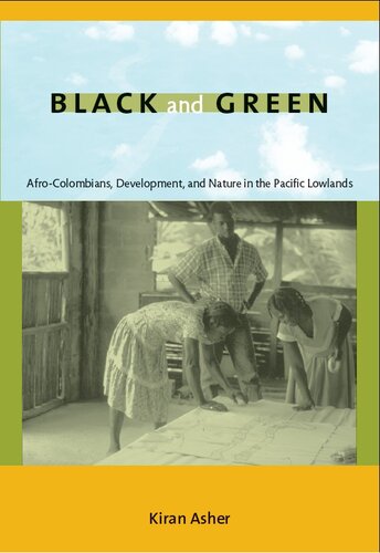 Black and Green : Afro-Colombians, Development, and Nature in the Pacific Lowlands