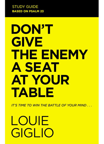 Don't Give the Enemy a Seat at Your Table Study Guide: It's Time to Win the Battle of Your Mind