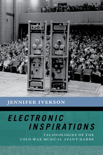 Electronic Inspirations: Technologies of the Cold War Musical Avant-Garde (The New Cultural History of Music Series)