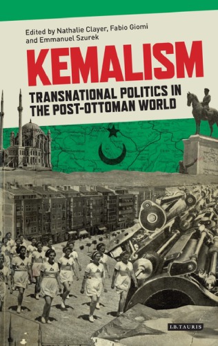 Kemalism Transnational Politics in the Post-Ottoman World