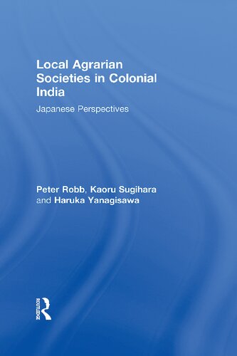 Local Agrarian Societies in Colonial India: Japanese Perspectives