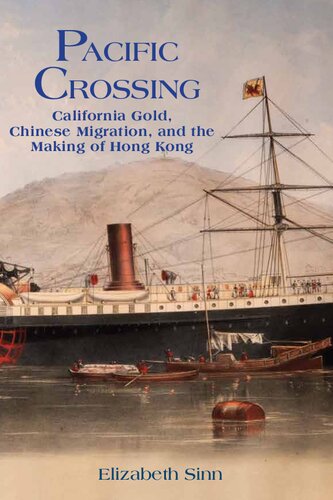 Pacific Crossing: California Gold, Chinese Migration, and the Making of Hong Kong