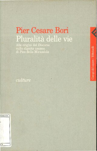 Pluralità delle vie. Alle origini del Discorso sulla dignità umana di Pico della Mirandola. Testo latino a fronte