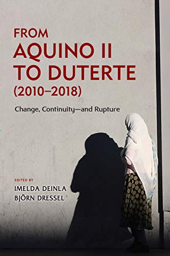 From Aquino II to Duterte (2010–2018) : Change, Continuity and Rupture