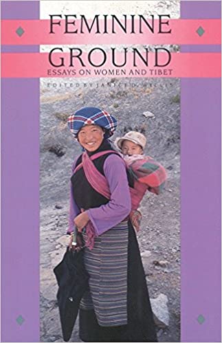 Feminine Ground: Essays on Women and Tibet