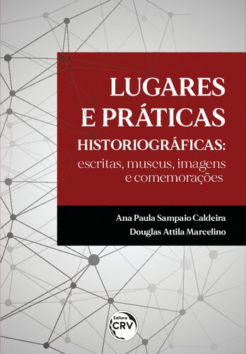 Lugares e práticas historiográfi cas: escritas, museus, imagens e comemorações
