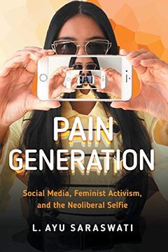 Pain Generation: Social Media, Feminist Activism, and the Neoliberal Selfie