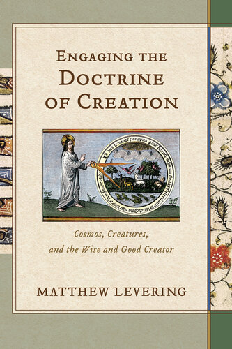 Engaging the Doctrine of Creation: Cosmos, Creatures, and the Wise and Good Creator