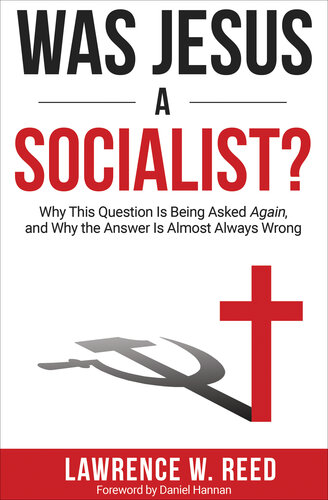 Was Jesus a Socialist?: Why This Question Is Being Asked Again, and Why the Answer Is Almost Always Wrong