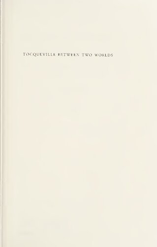 Tocqueville Between Two Worlds: The Making of a Political and Theoretical Life