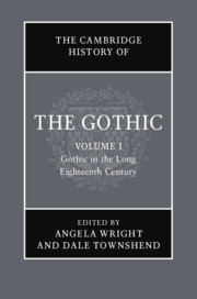 The Cambridge History of the Gothic: Volume 1. Gothic in the Long Eighteenth Century