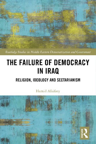 The Failure of Democracy in Iraq: Religion, Ideology and Sectarianism