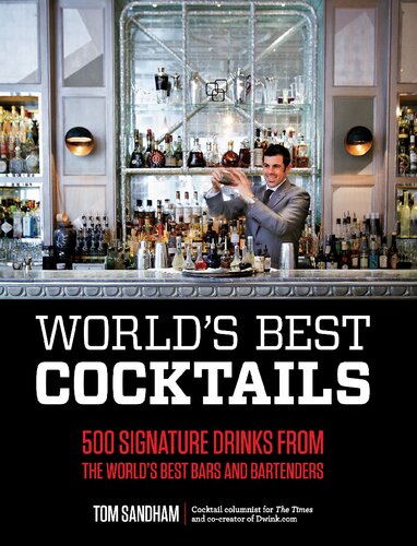 World's Best Cocktails: 500 Signature Drinks from the World's Best Bars and Bartenders