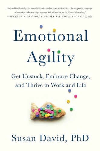 Emotional Agility: Get Unstuck, Embrace Change, and Thrive in Work and Life