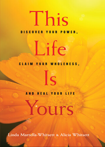This Life Is Yours: Discover Your Power, Claim Your Wholeness, and Heal Your Life