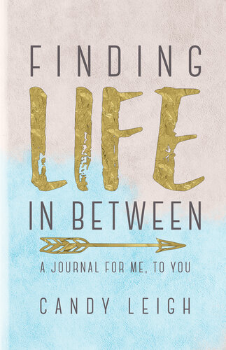 Finding Life In Between: A Journal For Me…To You