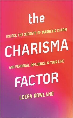 The Charisma Factor: Unlock the Secrets of Magnetic Charm and Personal Influence in Your Life