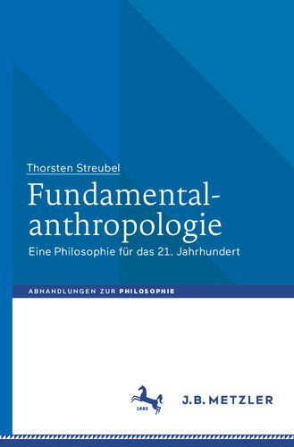 Fundamentalanthropologie: Eine Philosophie für das 21. Jahrhundert (Abhandlungen zur Philosophie)