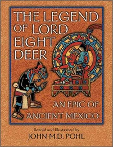 The Legend of Lord Eight Deer: An Epic of Ancient Mexico