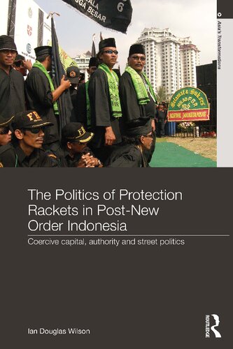 The Politics of Protection Rackets in Post-New Order Indonesia: Coercive capital, authority and street politics