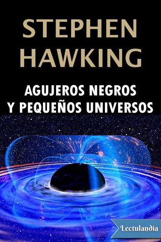 AGUJEROS NEGROS Y PEQUEÑOS UNIVERSOS y otros ensayos