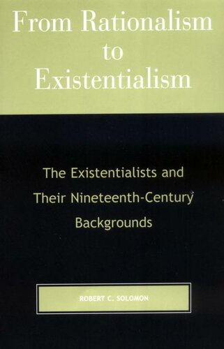From Rationalism to Existentialism: The Existentialists and Their Nineteenth-Century Backgrounds