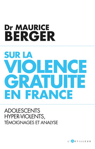 Sur la violence gratuite en France : Adolescents hyper-violents, témoignages et analyse
