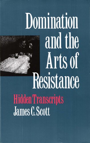 Domination and the Arts of Resistance: Hidden Transcripts Revised ed. Edition
