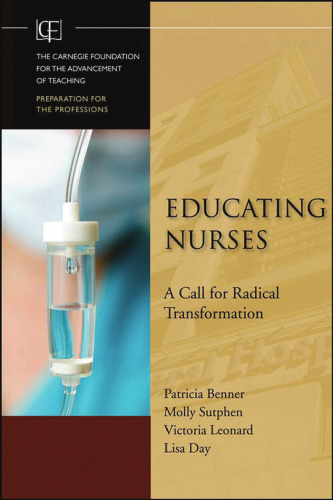 Educating Nurses: A Call for Radical Transformation (Jossey-Bass/Carnegie Foundation for the Advancement of Teaching)